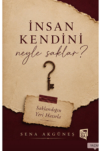 Lora Yayıncılık Sena Akgüneş - İnsan Kendini Neyle Saklar?