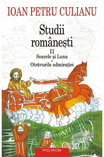 Polirom Romanian Studies II . The Sun and the Moon. The Poisons of Admiration...