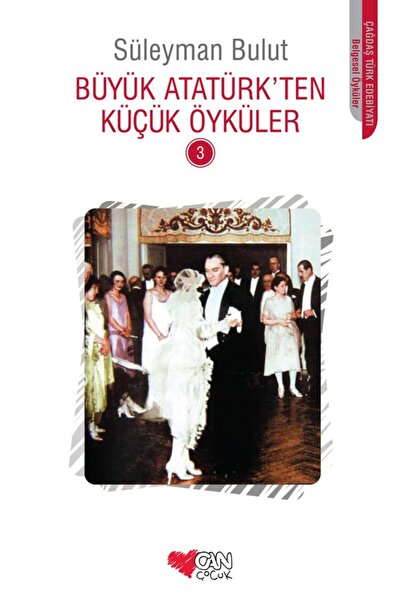 Can Çocuk Büyük Atatürk’ten Küçük Öyküler 3