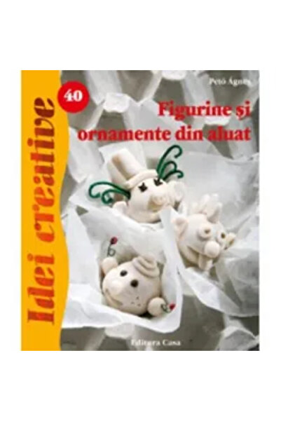 Editura Casa Figurine si ornamente din aluat
