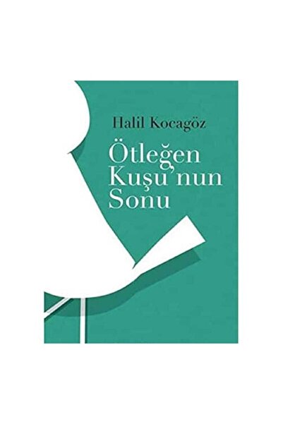 Kişisel Yayınlar Ötleğen Kuşu'nun Sonu - Halil Kocagöz (İLK BASKI)