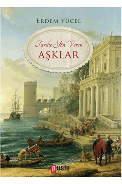 Puslu Yayıncılık Tarihe Yön Veren Aşklar