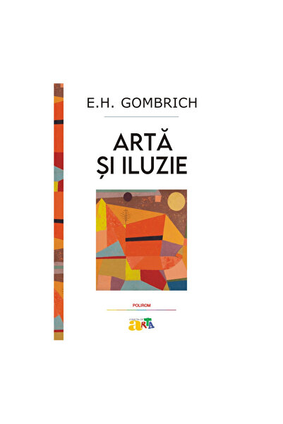 Editura Polirom Art and Illusion. A Study in the Psychology of Pictorial Repr...