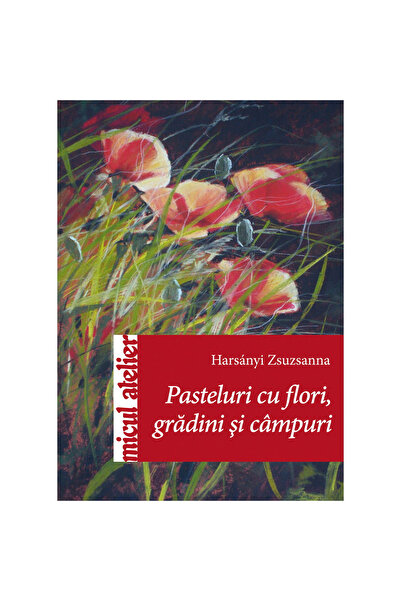 Editura Casa Patiserie cu flori din grădini și câmpuri, Harsanyi Zsuzsanna - ...