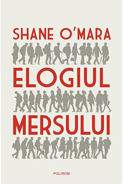 Editura Polirom Praise of Walking, Shane O'Mara - Polirom Publishing House