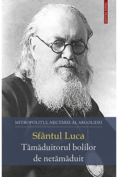 Editura Sophia Sfântul Lucian. Vindecătorul bolilor necurabile, Metropolitanu...