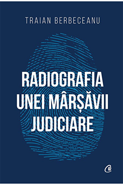 Editura Curtea Veche The Radiograph of a Judicial Scandal, Traian Berbeceanu ...