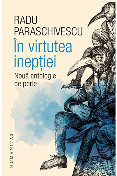 Editura Humanitas In the Virtue of Ineptitude, Radu Paraschivescu - Humanitas...