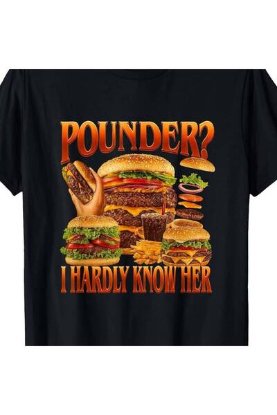KYMC07 Pounder I Hardly Know Her Funny Raunchy Adult Meme Unhinged T Shirt