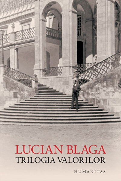 Editura Humanitas Trilogia Valoriilor, Lucian Blaga - Editura Humanitas