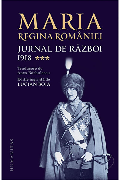 Editura Humanitas War Journal (III) 1918, Queen Maria of Romania - Humanitas ...