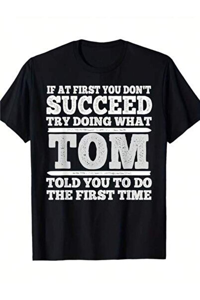 799 تي شيرت If At Don't Succeed Try Doing What Tom Told You To Do The First T...