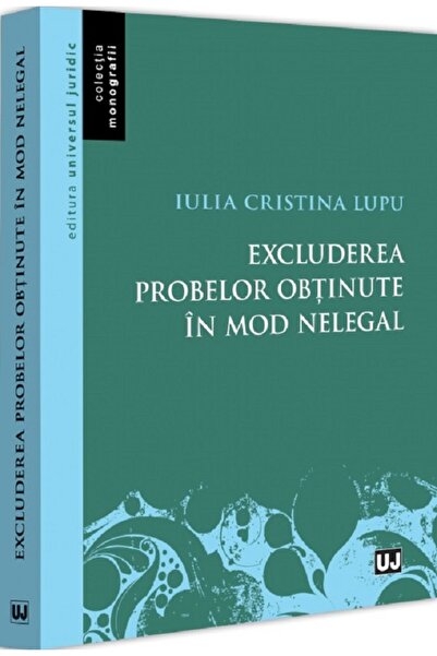 Universul Juridic Excluderea probelor obtinute in mod nelegal - Iulia Cristin...