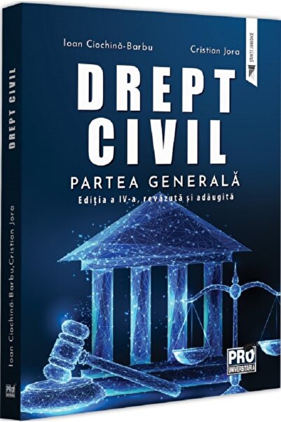 Pro Universitaria Drept civil. Partea generala Ed.4 - Ioan Ciochina-Barbu, Cr...