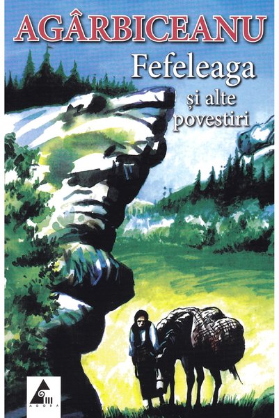 Agora Fefeleaga si alte povestiri - Ion Agarbiceanu