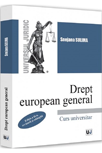 Universul Juridic Drept european general. Curs universitar Ed.2 - Snejana Sulima