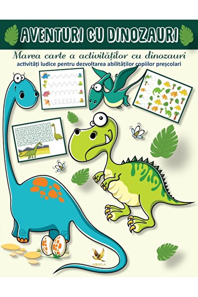 Aquila Aventuri cu dinozauri. Marea carte a activitatilor cu dinozauri - Leng...