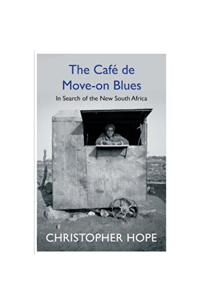 Atlantic Books The Cafe de Move-on Blues: In Search of the New South Africa