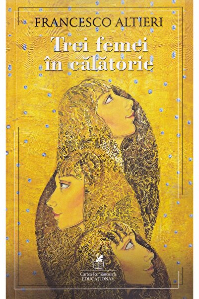 Cartea Romaneasca Educational Trei femei in calatorie - Francesco Altieri