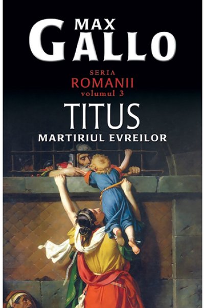 Rao Romanii Vol.3: Titus, Martiriul Evreilor - Max Gallo