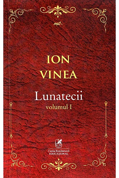 Cartea Romaneasca Educational Lunatecii Vol.1 - Ion Vinea