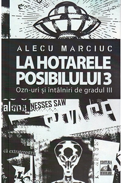 Neverland La hotarele posibilului Vol.3. OZN-uri si intalniri de gradul III -...
