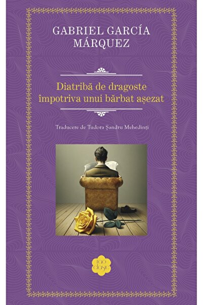 Rao Diatriba de dragoste impotriva unui barbat asezat - Gabriel Garcia Marquez