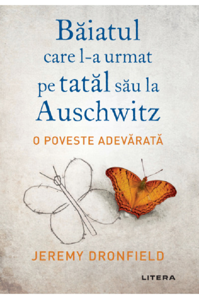Litera Baiatul care l-a urmat pe tatal sau la Auschwitz - Jeremy Dronfield