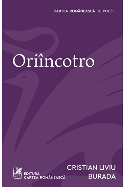 Cartea Romaneasca Oriincotro - Cristian Liviu Burada