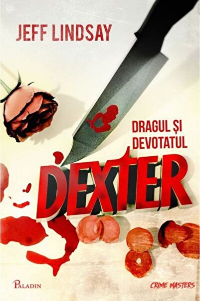 Paladin Dexter 2: Dragul si devotatul Dexter - Jeff Lindsay