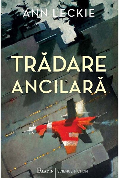 Paladin Tradare ancilara - Ann Leckie