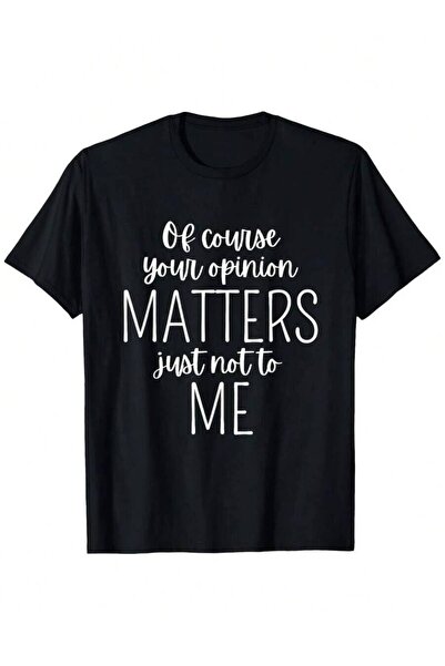 KYMC07 Sarcasm Funny-Shirt Of Course Your Opinion Matters Just Not To Me Casu...