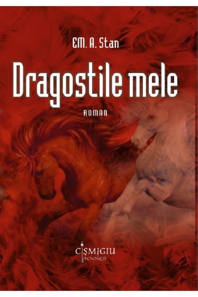 CISMIGIU BOOKS Dragostile mele - Em. A. Stan