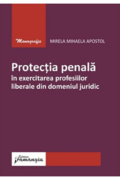 HAMANGIU Protectia penala in exercitarea profesiilor liberale din domeniul ju...