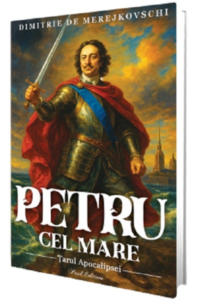 PAUL EDITIONS Petru cel Mare. Tarul Apocalipsei - Dimitrie de Merejkovschi