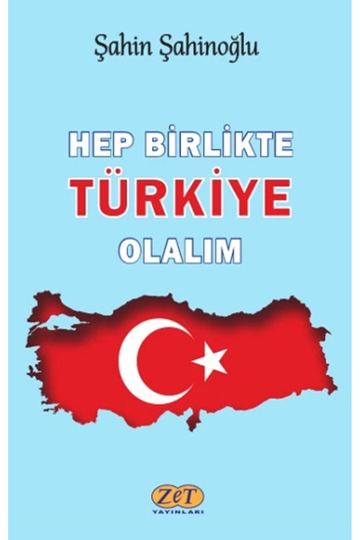 Zet Yayınları Hep Birlikte Türkiye Olalım, Şahin Şahinoğlu, , Hep Birlikte Tü...