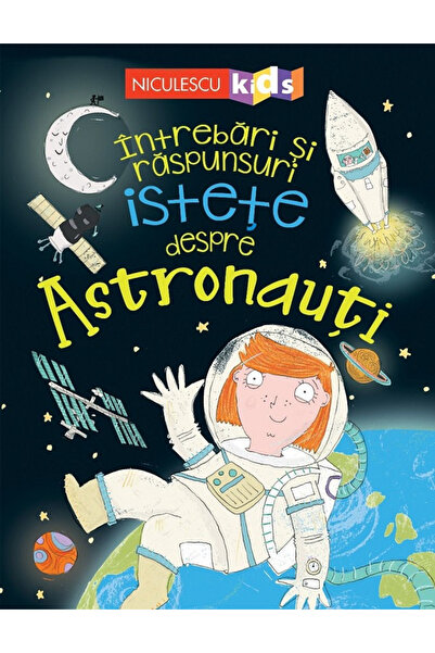 Editura Niculescu Întrebări și Răspunsuri Ingenioase Despre Astronauți, Sue B...