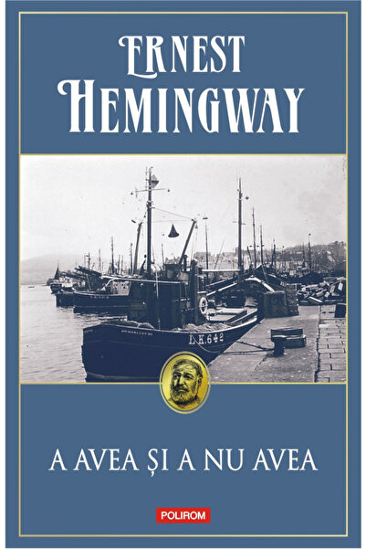 Editura Polirom To Have and To Have Not, Ernest Hemingway - Polirom Publishin...