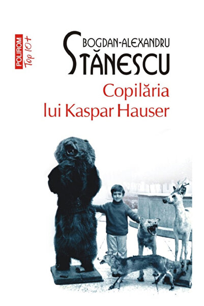 Editura Polirom Childhood of Kaspar Hauser (Top 10), Bogdan-Alexandru Stanesc...
