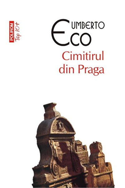 Editura Polirom Cimitirul din Praga Top 10+ Nr. 165, Umberto - Editura Polirom