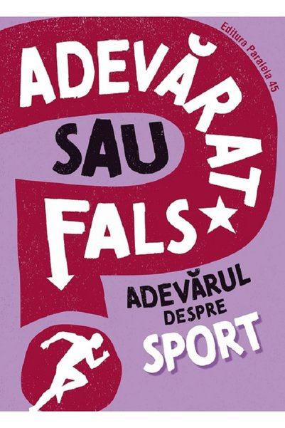 Editura Paralela 45 Adevărat sau fals? Adevărul despre sport, Annabel Savery ...