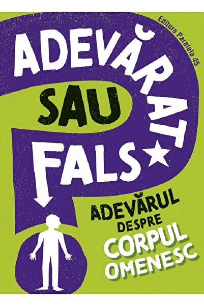 Editura Paralela 45 True or False? The Truth About the Human Body, Sonya Newl...