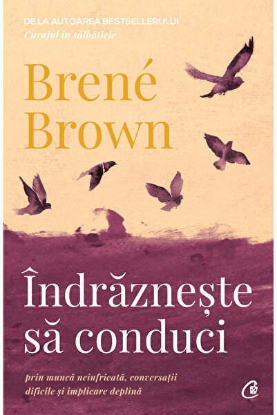 Editura Curtea Veche Dare to Drive, Brené Brown - Curtea Veche Publishing House