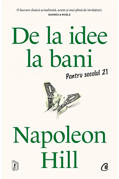 Editura Curtea Veche From Idea to Money. For the 21st Century, Napoleon Hill ...