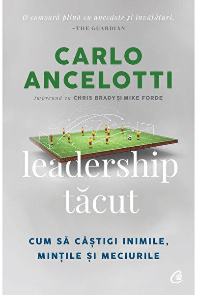 Editura Curtea Veche Silent Leadership, Carlo Ancelotti, Chris Brady, Mike Fo...