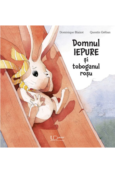 Editura Univers Enciclopedic Mr. Rabbit and the Red Slide, Quentin Gréban - U...