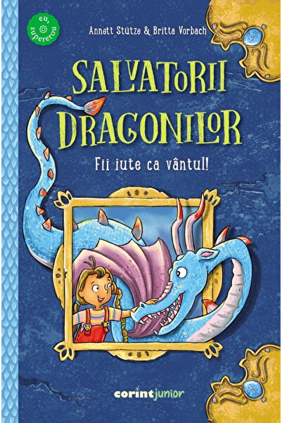 Editura Corint Dragon Rescuers. Be as Fast as the Wind!, Annett Stutze, Britt...