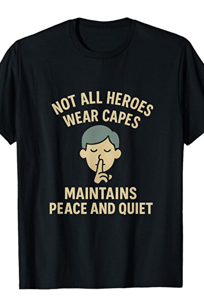 12 Teknoloji Not All Heroes Wear Capes Maintains Peace Quiet T-Shirt.Jpg Same...