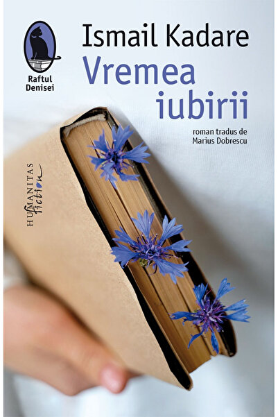Editura Humanitas Fiction Time of Love, Ismail Kadare - Humanitas Fiction Pub...