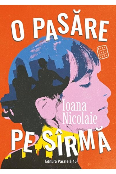 Editura Paralela 45 O pasare pe sirma, Ioana Nicolaie